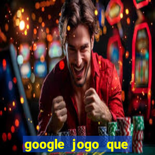 google jogo que ganha dinheiro de verdade